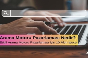 Arama Motoru Optimizasyonu (SEO) Nedir? Etkili SEO İçin 10 Altın İpucu