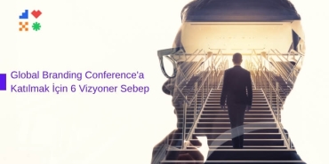 Global Branding Conference'a Katılmak İçin 6 Vizyoner Sebep
